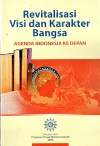 Revitalisasi Visi Dan Karakter Bangsa : agenda indonesia ke depan