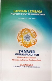Laporan Lembaga Pimpinan Pusat Muhammadiyah Disampaikan Pada Tanwir Muhammadiyah : dakwah pencerahan menuju indonesia berkemajuan