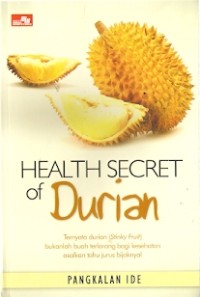 Health Secret Of Durian : ternyata durian bukanlah buah terlarang bagi kesehatan asalkan tahu jurus bijaknya!