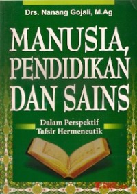 Manusia, Pendidikan Dan Sains : dalam perspektif tafsir hermeneutik