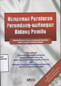 Himpunan Peraturan Perundang-undangan Bidang Pemilu: Disertai Catatan Putusan Mahkamah Konstitusi dalam Pengujian Undang-undang