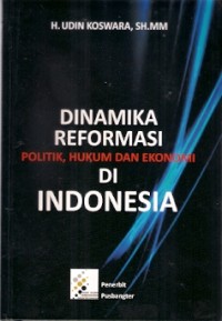 Dinamika Reformasi Politik, Hukum Dan Ekonomi Di Indonesia