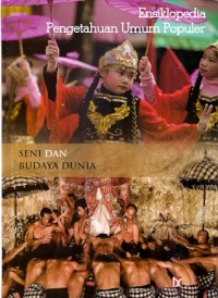 Ensiklopedia Pengetahuan Umum Populer : seni dan budaya dunia