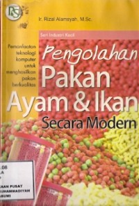 Pengolahan Pakan Ayam & Ikan Secara Modern