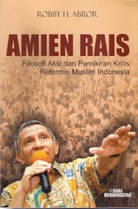 Amien Rais Filosofi Aksi dan Pemikiran Kritis Reformis Muslim Indonesia