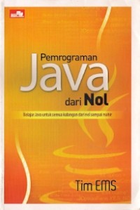 Pemrograman Java Dari Nol : belajar java untuk semua kalangan dari nol sampai mahir