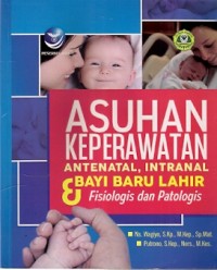 Asuhan Keperawatan Antenatal, Intranal & Bayi Baru Lahir Fisiologis dan Patologis