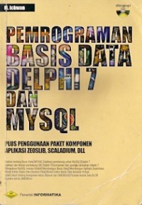 Pemrograman Basis Data Delphi 7 dan MySQL: Plus Penggunaan Paket Komponen Aplikasi Zeoslib, Scaladium, dll.