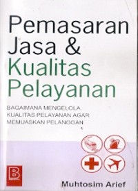 Pemasaran Jasa & Kualitas Pelayanan: Bagaimana Mengelola Kualitas Pelayanan Agar Memuaskan Pelanggan