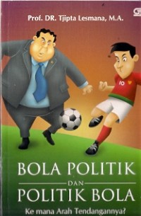 Bola Politik dan Politik Bola Ke Mana Arah Tendangannya?