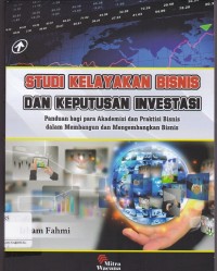 Studi Kelayakan Bisnis dan Keputusan Investasi: Panduan bagi Para Akademisi dan Praktisi Bisnis dalam Membangun dan Mengembangkan Bisnis