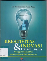 Kreativitas  & Inovasi dalam Bisnis: Menggali Potensi Diri untuk Berkreasi dan Berinovasi