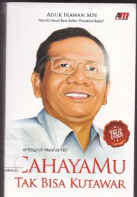 Cahayamu Tak Bisa Kutawar: Novel Biografi Mahfud MD