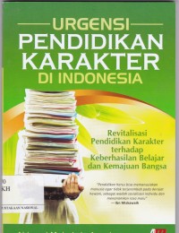 Urgensi Pendidikan Karakter di Indonesia: Revitalisasi Pendidikan Karakter terhadap Keberhasilan dan Kemajuan Bangsa