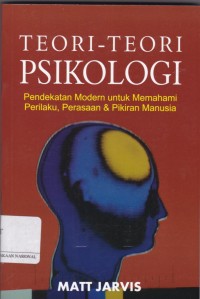 Teori-Teori Psikologi: Pendekatan Modern untuk Memahami Perilaku, Perasaan & Pikiran Manusia