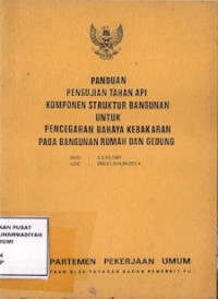 Panduan Pengujian Tahan Api Komponen Struktur Bangunan Untuk Pencegahan Bahaya Kebakaran Pada Banguinan Rumah Dan Gedung