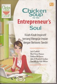 Chicken Soup for The Entrepreneur's Soul: Kisah-kisah Inspirati tentang Mengejar Impian dengan Berbisnis Sendiri