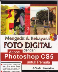 Mengedit &Rekayasa Foto Digital dengan Adobe Photoshop CS5 untuk Pemula