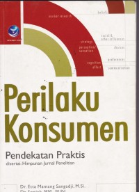 Perilaku Konsumen: Pendekatan Praktis Disertai Himpunan Jurnal Penelitian