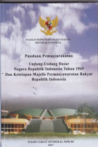 Panduan Pemasyarakatan Undang-Undang Dasar Negara Republik Indonesia Tahun 1945 dan Ketepatan Majelis Permusyawaratan Rakyat Republik Indonesia