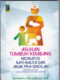 Asuhan Tumbuh Nenonatus Bayi-Balita dan Anak Pra-Sekolah: Dilengkapi Stimulasi Tumbuh Kembang Anak Melalui Bermain.