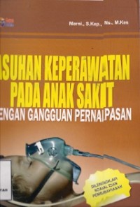 Asuhan Keperawatan Pada Anak Sakit : dengan gangguan pernapasan