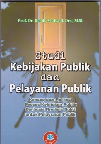 Studi Kebijakan Publik dan Pelayanan Publik: Konsep dan Aplikasi Kebijakan Publik Berbasis Analisis Bukti untuk Pelayanan Publik