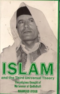 Islam And The Third Universal Theory : the religious thought of mu'ammar al-qadhdhafi