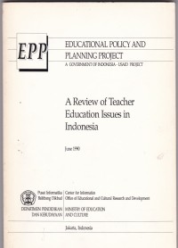 Educational Policy and Planning Project:A Review of Teacher Education Issues in Indonesia