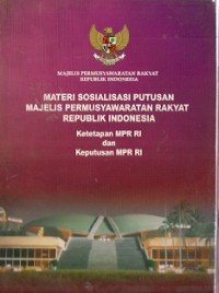 Materi Sosialisasi Putusan Majelis Permusyawaratan Rakyat Republik Indonesia : ketetapan MPR RI dan keputusan MPR RI