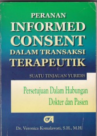 Peranan Informed Consent dalam Transaksi Terapeutik (Persetujuan dalam Hubungan Dokter dengan Pasien): Suatu Tinjauan Yuridis