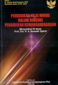 Pendidikan Nilai Moral Dalam Dimensi Pedidikan Kewarganegaraan Menyambut 70 tahun Prof. Drs. H. A. Kosasih Djahiri