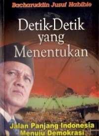 Detik-Detik yang Menentukan: Jalan Panjang Indonesia Menuju Demokrasi