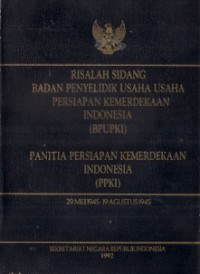 Risalah Sidang Badan Penyelidik Usaha-Usaha Persiapan  Kemerdekaan Indonesia (BPUPKI) Panitia Persiapan Kemerdekaan Indonesia (PPKI)