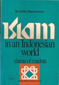 Islam In An Indonesian World : ulama of madura