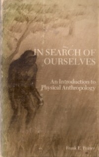 In Search Of Ourselves : an introduction to physical anthropology