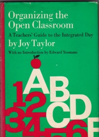 Organizing the Open Classroom: A Techer's Guide to the Integrated Day