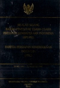 Risalah Sidang Badan Penyelidikan Usaha-Usaha Persiapan Kemerdekaan Indonesia (BPUPKI) Panitia Persiapan Kemerdekaan Indonesia (PPKI) 28 Mei 1945-22 Agustus 1945