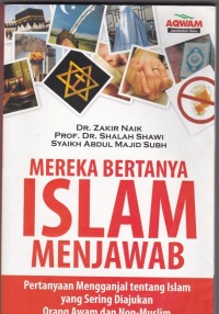 Mereka Bertanya, Islam Menjawab: Pertanyaan Mengganjal tentang Islam yang Sering Diajukan Orang Awam dan Non-muslim