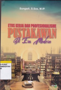 Etos Kerja dan Profesionalisme Pustakawan di Era Modern