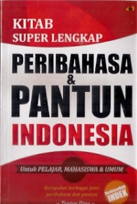 Kitab Super Lengkap Peribahasa & Pantun Indonesia : untuk pelajar, mahasiswa & umum