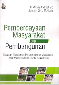 Pemberdayaan Masyarakat Dan Pembangunan : gagasan manajemen pembangunan masyarakat untuk memutus mata rantai kemiskinan