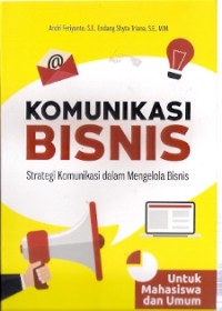 Komunikasi Bisnis : strategi komunikasi dalam mengelola bisnis