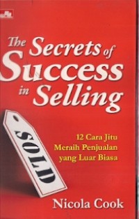 The Secrets Of Success In Selling : 12 cara jitu meraih penjualan yang luar biasa