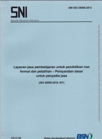 Layanan Jasa Pembelajaran untuk Pendidikan Non Formal dan Pelatihan - Persyaratan Dasar untuk Penyedia Jasa (ISO 29990:2010, IDT): SNI 29990:2013