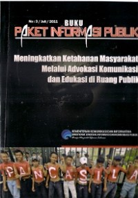 Buku Paket Informasi Publik : meningkatkan ketahanan masyarakat melalui advokasi komunikasi dan edukasi di ruang publik