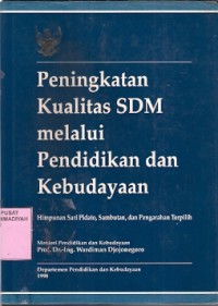 Peningkatan Kualitas SDM melalui Pendidikan dan Kebudayaan : himpunan sari pidato, sambutan, dan pengarahan terpilih