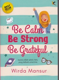 Be Calm, Be Strong, Be Grateful: Karena Allah Selalu Tahu yang Terbaik untuk Kita