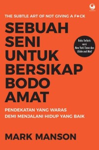 Sebuah Seni untuk Bersikap Bodo Amat: pendekatan yang waras demi menjalani hidup yang baik