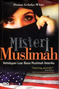 Misteri Muslimah: Kehidupan Luar Biasa Muslimah Amerika= The Face Behind The Veil